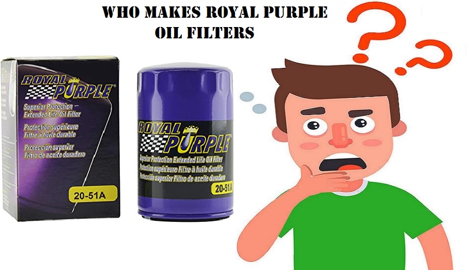 Who Makes Royal Purple Oil Filters Brand Overview Top Product FAQ